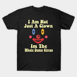 I Am Not Just A Clown - Clown  Funny T-Shirt